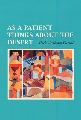 As a Patient Thinks about the Desert by Furtak, Rick