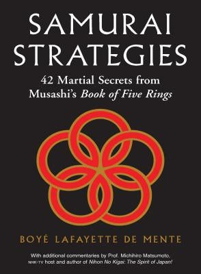 Samurai Strategies: 42 Martial Secrets from Musashi's Book of Five Rings (the Samurai Way of Winning!) by De Mente, Boye Lafayette