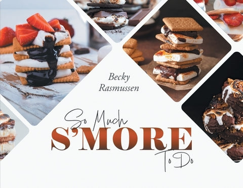 So Much S'more To Do by Becky Rasmussen