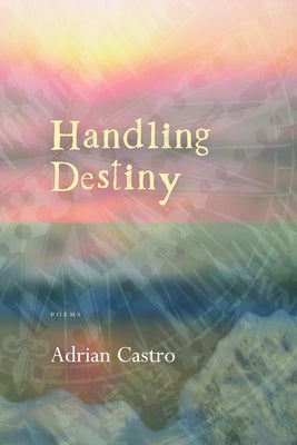 Handling Destiny by Castro, Adrian