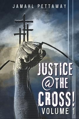 Justice @ The Cross! by Pettaway, Jamahl