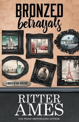 Bronzed Betrayals by Ames, Ritter