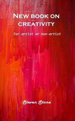 New book on creativity: For artist or non-artist by Steven Stone