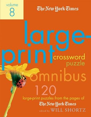 The New York Times Large-Print Crossword Puzzle Omnibus, Volume 8: 120 Large-Print Puzzles from the Pages of the New York Times by New York Times