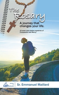 The Rosary: A Journey That Changes Your Life by Sister Emmanuel