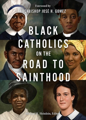 Black Catholics on the Road to Sainthood by Heinlein, Michael R.