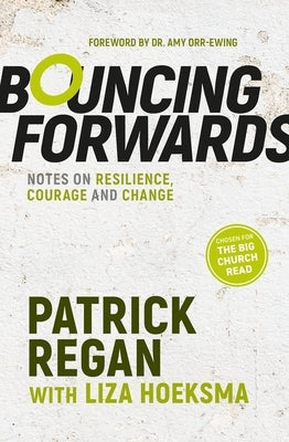 Bouncing Forwards: Notes on Resilience, Courage and Change by Regan Obe, Patrick