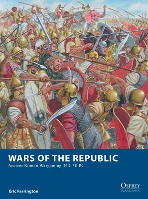 Wars of the Republic: Ancient Roman Wargaming 343-50 BC by Farrington, Eric