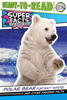 Polar Bear Fur Isn't White!: And Other Amazing Facts by Feldman, Thea