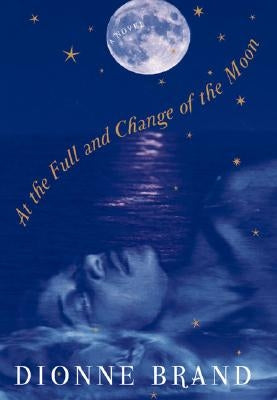 At the Full and Change of the Moon by Brand, Dionne