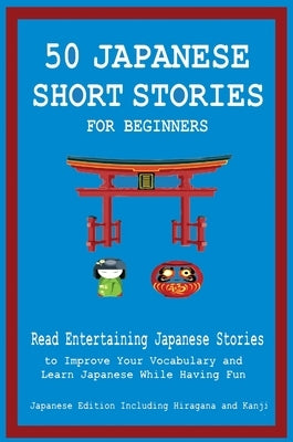 50 Japanese Short Stories for Beginners Read Entertaining Japanese Stories to Improve Your Vocabulary and Learn Japanese While Having Fun by Tamaka Pedersen, Christian