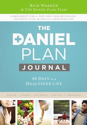 The Daniel Plan Journal: 40 Days to a Healthier Life by Warren, Rick