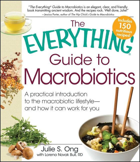 The Everything Guide to Macrobiotics: A Practical Introduction to the Macrobiotic Lifestyle - And How It Can Work for You by Ong, Julie S.