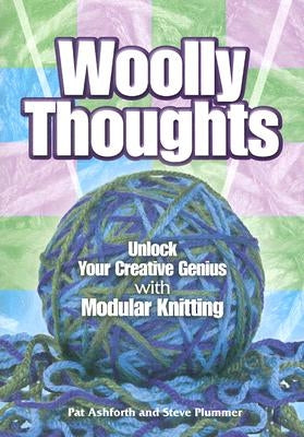 Woolly Thoughts: Unlock Your Creative Genius with Modular Knitting by Ashforth, Pat