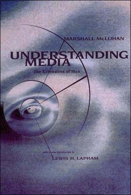 Understanding Media: The Extensions of Man by McLuhan, Marshall