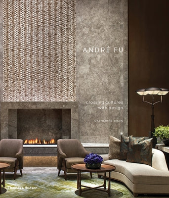 André Fu: Crossing Cultures with Design by Shaw, Catherine