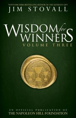 Wisdom for Winners Volume Three: An Official Publication of the Napoleon Hill Foundation by Stovall, Jim
