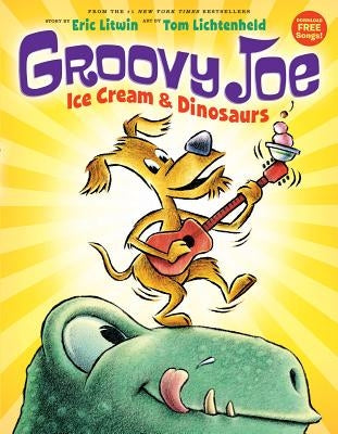 Groovy Joe: Ice Cream & Dinosaurs (Groovy Joe #1) by Litwin, Eric