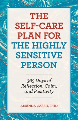 The Self-Care Plan for the Highly Sensitive Person: 365 Days of Reflection, Calm, and Positivity by Cassil, Amanda
