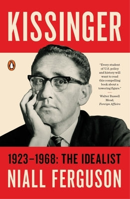 Kissinger: 1923-1968: The Idealist by Ferguson, Niall