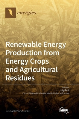 Renewable Energy Production from Energy Crops and Agricultural Residues by Pari, Luigi