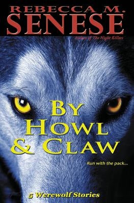 By Howl & Claw: 5 Werewolf Stories by Senese, Rebecca M.