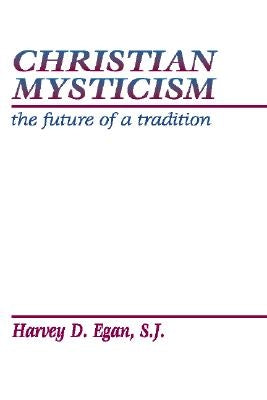 Christian Mysticism by Egan, Harvey D. Sj