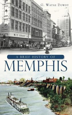 A Brief History of Memphis by Dowdy, G. Wayne