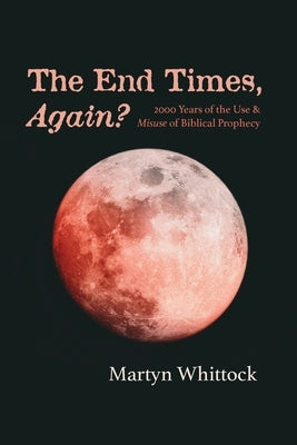 The End Times, Again? by Whittock, Martyn