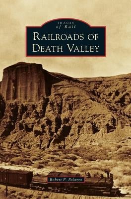 Railroads of Death Valley by Palazzo, Robert P.