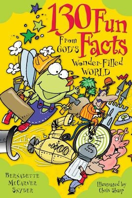 130 Fun Facts from God's Wonder-Filled World by Snyder, Bernadette McCarver