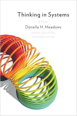 Thinking in Systems: A Primer by Meadows, Donella