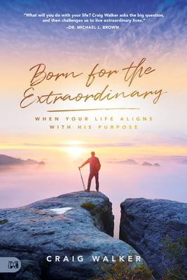 Born for the Extraordinary: When Your Life Aligns with His Purpose by Walker, Craig