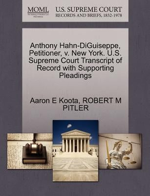 Anthony Hahn-Diguiseppe, Petitioner, V. New York. U.S. Supreme Court Transcript of Record with Supporting Pleadings by Koota, Aaron E.