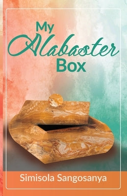 My Alabaster Box by Sangosanya, Simisola