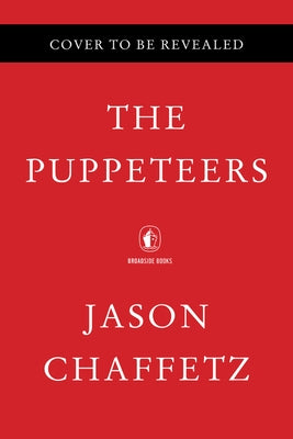 The Puppeteers: The People Who Control the People Who Control America by Chaffetz, Jason