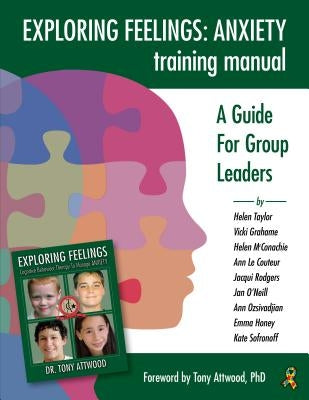 Exploring Feelings Anxiety Training Manual: A Guide for Group Leaders by Taylor, Helen