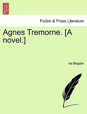 Agnes Tremorne. [A Novel.] by Blagden, Isa
