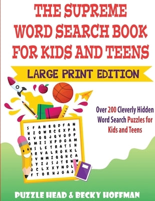 The Supreme Word Search Book for Kids and Teens - Large Print Edition: Over 200 Cleverly Hidden Word Search Puzzles for Kids and Teens by Head, Puzzle