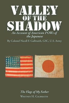 Valley of the Shadow: An Account of American Pows of the Japanese by Galbraith, Whitney H.