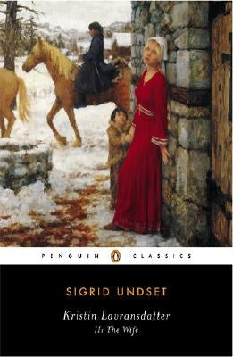 Kristin Lavransdatter, II: The Wife by Undset, Sigrid