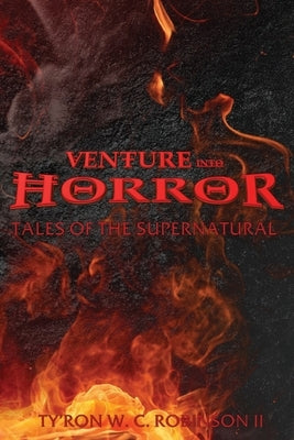 Venture into Horror: Tales of the Supernatural by Robinson, Ty'ron W. C., II