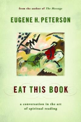 Eat This Book: A Conversation in the Art of Spiritual Reading by Peterson, Eugene H.