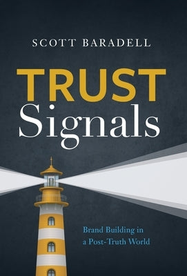 Trust Signals: Brand Building in a Post-Truth World by Baradell, Scott