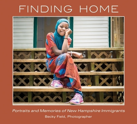 Finding Home: Portraits and Memories of Immigrants by Field, Becky