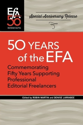 Fiftieth Anniversary of the EFA: Commemorating fifty years supporting professional editorial freelancers by Martin, Robin