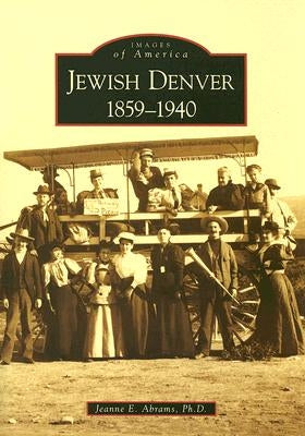 Jewish Denver 1859-1940 by Abrams Ph. D., Jeanne E.