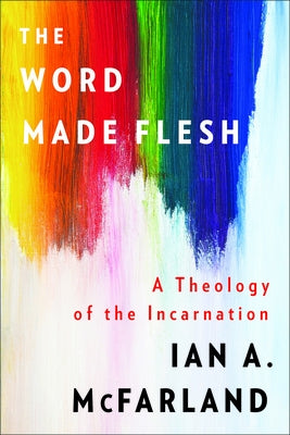 The Word Made Flesh by McFarland, Ian a.