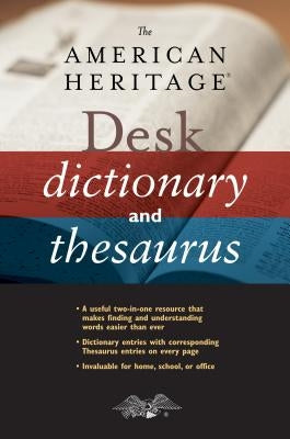 The American Heritage Desk Dictionary and Thesaurus by Editors of the American Heritage Diction