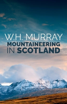 Mountaineering in Scotland by Murray, W. H.